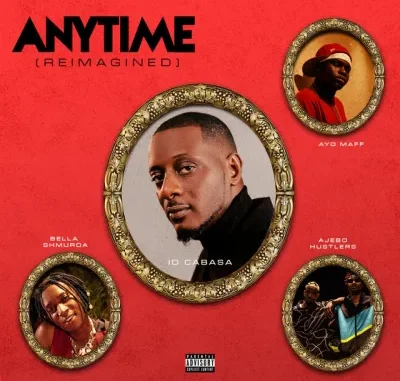 ID-Cabasa-–-Anytime-Reimagined-Ft.-Bella-Shmurda-Ayo-Maff-Ajebo-Hustlers